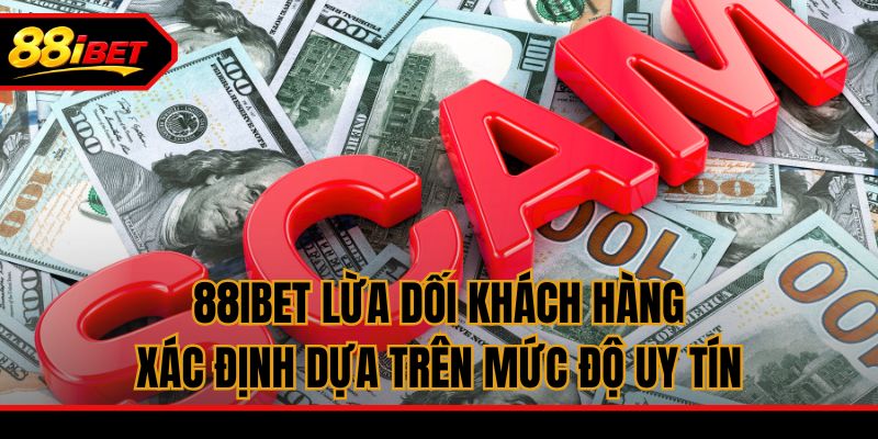 88ibet lừa dối khách hàng: Xác định dựa trên mức độ uy tín