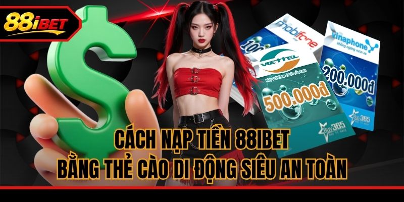 Cách nạp tiền 88ibet bằng thẻ cào di động siêu an toàn