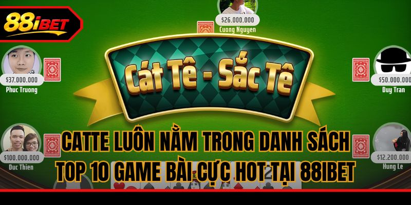 Catte luôn nằm trong danh sách top 10 game bài cực hot tại 88ibet