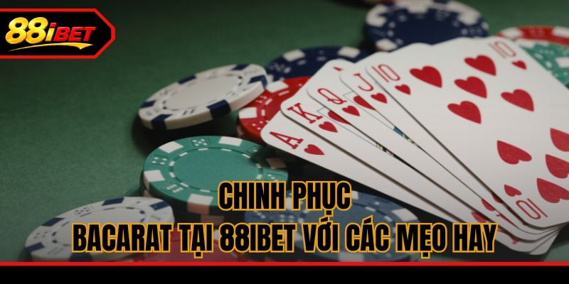 Chinh phục Bacarat tại 88ibet với các mẹo hay
