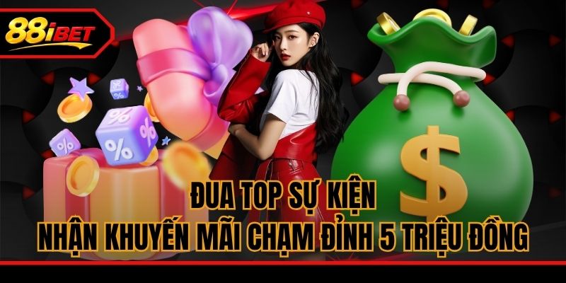 Đua top sự kiện nhận khuyến mãi chạm đỉnh 5 triệu đồng