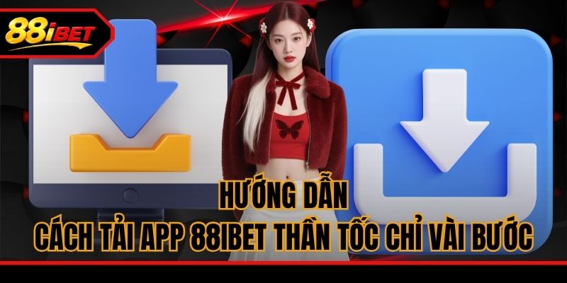 Hướng dẫn cách tải app 88ibet thần tốc chỉ vài bước