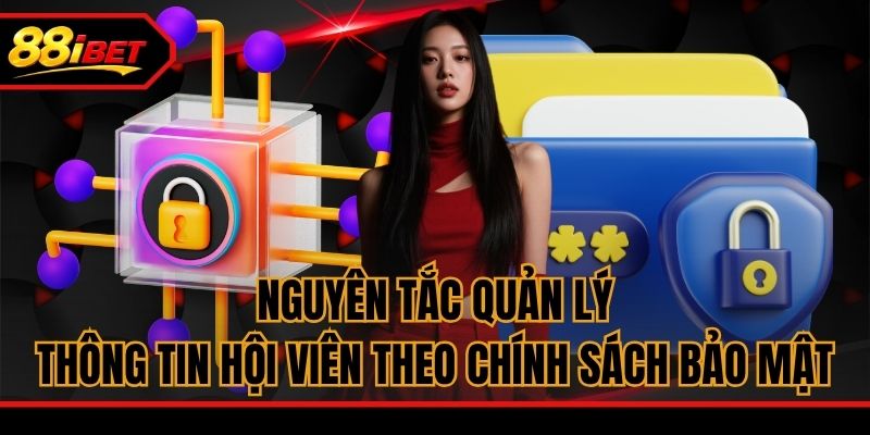 Nguyên tắc quản lý thông tin hội viên theo chính sách bảo mật