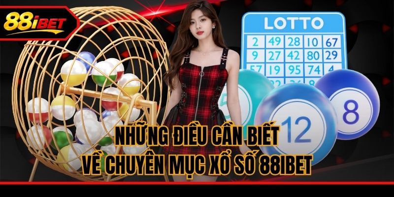 Những điều cần biết về chuyên mục xổ số 88ibet