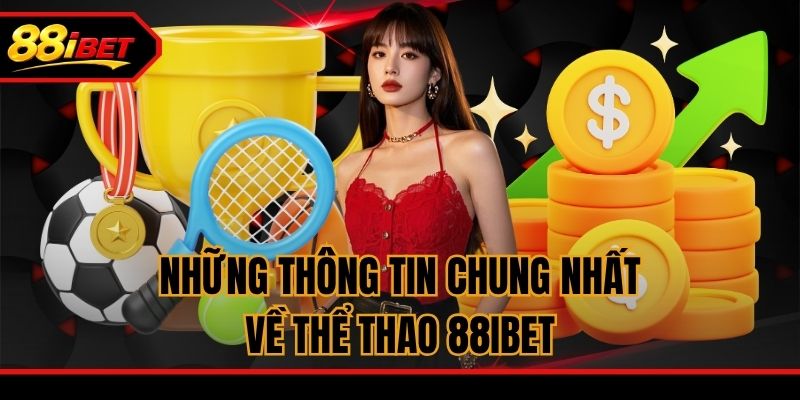 Những thông tin chung nhất về thể thao 88ibet