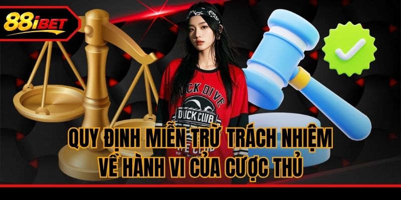 Quy định miễn trừ trách nhiệm về hành vi của cược thủ