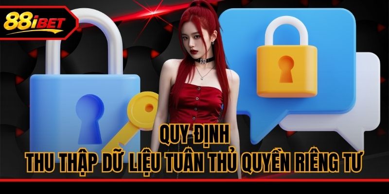 Quy định thu thập dữ liệu tuân thủ quyền riêng tư