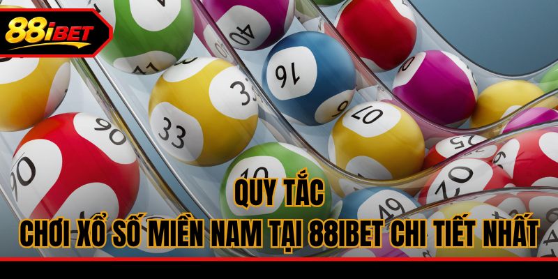 Quy tắc chơi xổ số miền Nam tại 88ibet chi tiết nhất