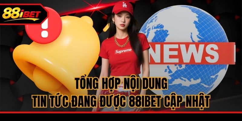 Tổng hợp nội dung tin tức đang được 88ibet cập nhật